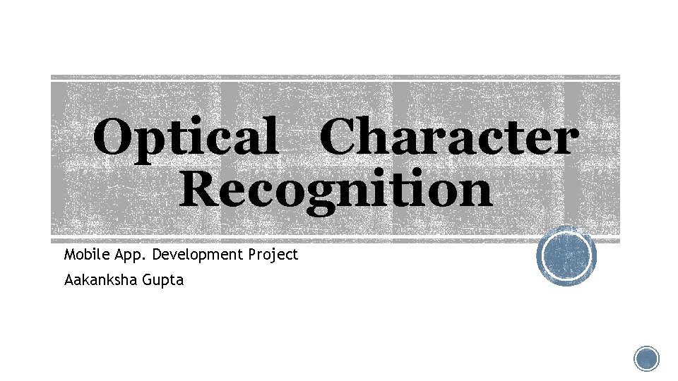 Optical Character Recognition Mobile App. Development Project Aakanksha Gupta 