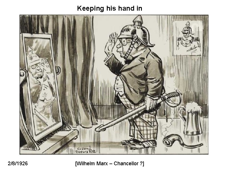 Keeping his hand in 2/8/1926 [Wilhelm Marx – Chancellor ? ] 