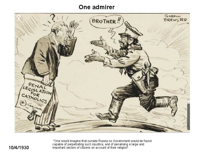 One admirer 10/4/1930 "One would imagine that ourside Russia no Government would be found