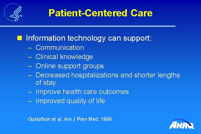 Patient-Centered Care n Information technology can support: Communication Clinical knowledge Online support groups Decreased