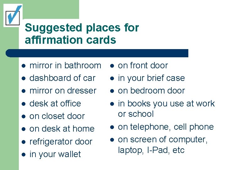 Suggested places for affirmation cards l l l l mirror in bathroom dashboard of