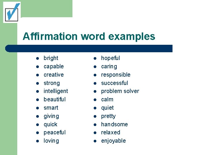 Affirmation word examples l l l bright capable creative strong intelligent beautiful smart giving