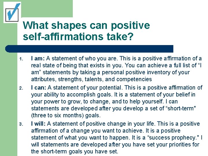 What shapes can positive self-affirmations take? 1. 2. 3. I am: A statement of