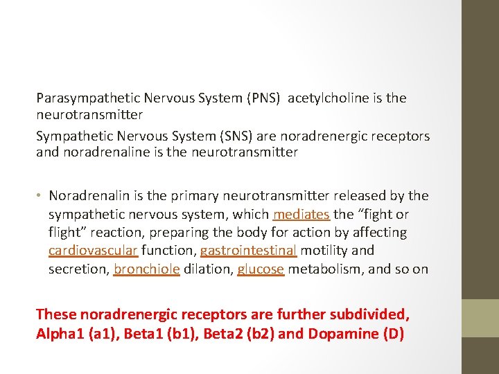 Parasympathetic Nervous System (PNS) acetylcholine is the neurotransmitter Sympathetic Nervous System (SNS) are noradrenergic