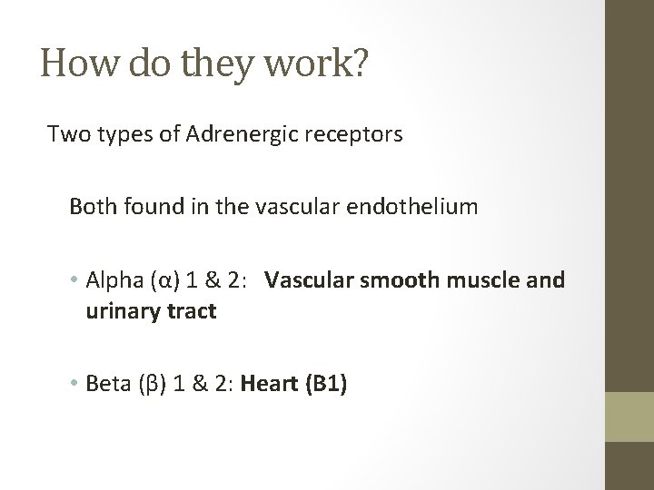 How do they work? Two types of Adrenergic receptors Both found in the vascular
