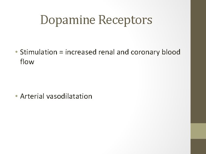 Dopamine Receptors • Stimulation = increased renal and coronary blood flow • Arterial vasodilatation