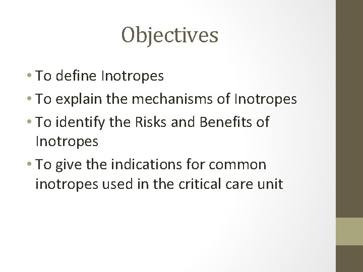 Objectives • To define Inotropes • To explain the mechanisms of Inotropes • To