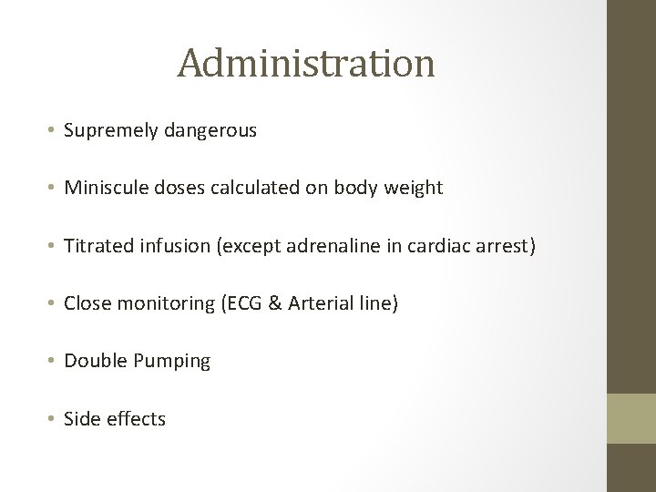 Administration • Supremely dangerous • Miniscule doses calculated on body weight • Titrated infusion