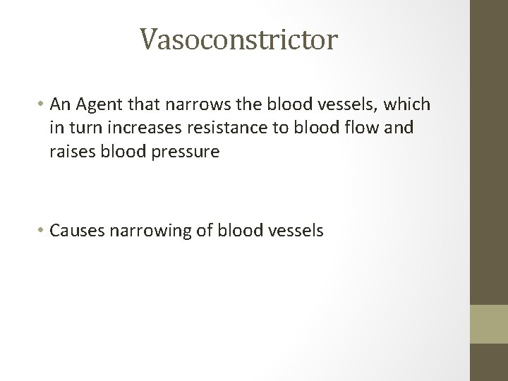 Vasoconstrictor • An Agent that narrows the blood vessels, which in turn increases resistance
