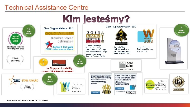 Technical Assistance Centre © 2013 -2014 Cisco and/or its affiliates. All rights reserved. 3