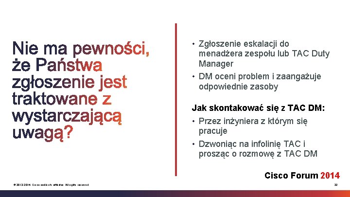  • Zgłoszenie eskalacji do menadżera zespołu lub TAC Duty Manager • DM oceni