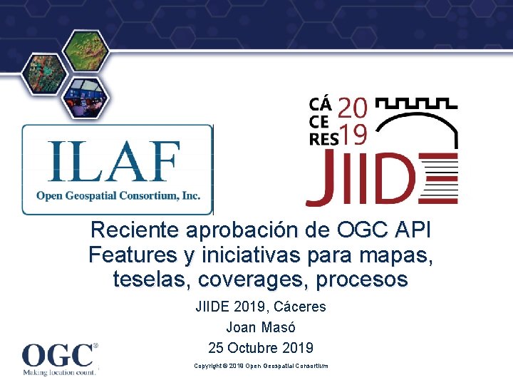 ® Reciente aprobación de OGC API Features y iniciativas para mapas, teselas, coverages, procesos