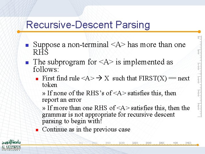 Recursive-Descent Parsing n n Suppose a non-terminal <A> has more than one RHS The