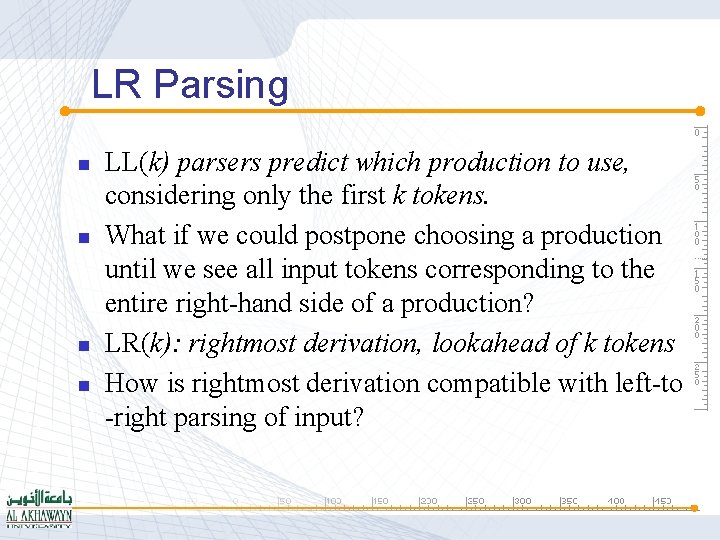 LR Parsing n n LL(k) parsers predict which production to use, considering only the