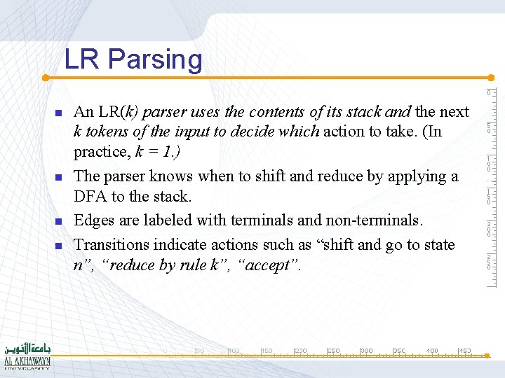 LR Parsing n n An LR(k) parser uses the contents of its stack and