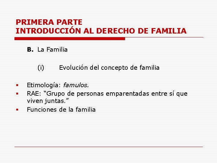 PRIMERA PARTE INTRODUCCIÓN AL DERECHO DE FAMILIA B. La Familia (i) § § §