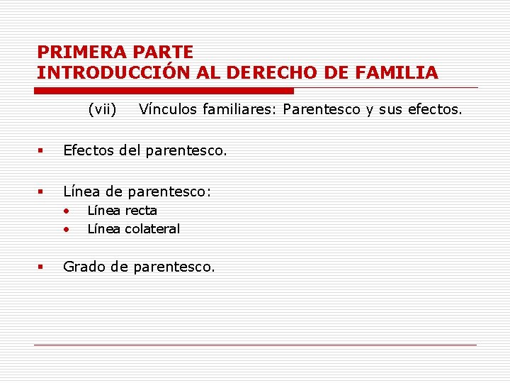 PRIMERA PARTE INTRODUCCIÓN AL DERECHO DE FAMILIA (vii) Vínculos familiares: Parentesco y sus efectos.