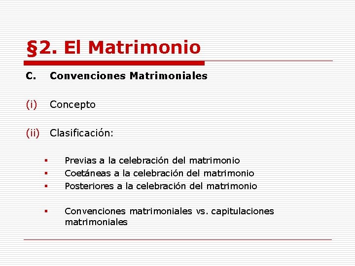 § 2. El Matrimonio C. Convenciones Matrimoniales (i) Concepto (ii) Clasificación: § § §