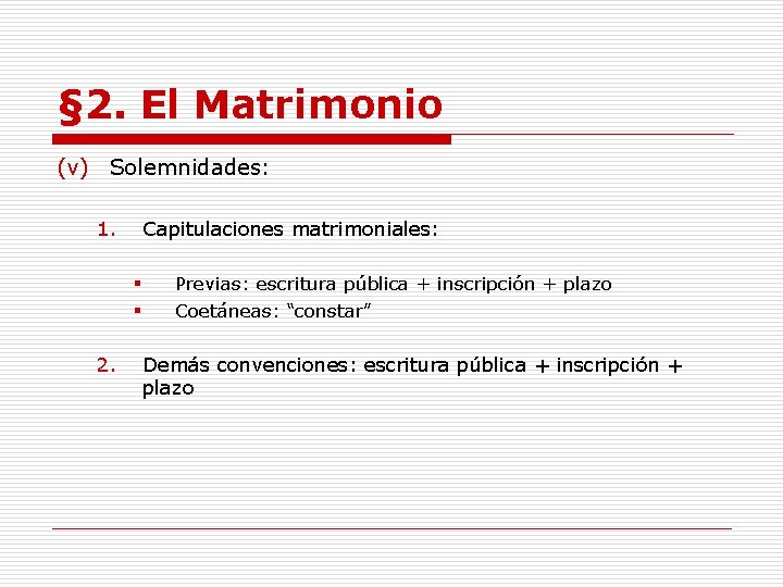 § 2. El Matrimonio (v) Solemnidades: 1. Capitulaciones matrimoniales: § § 2. Previas: escritura