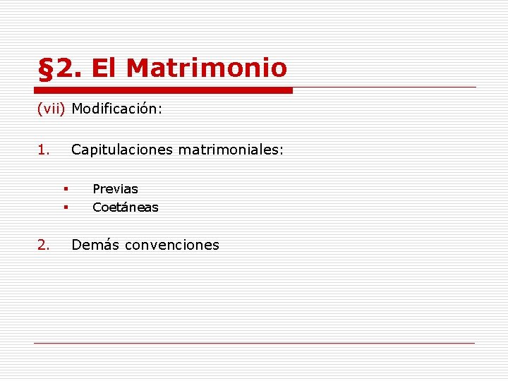 § 2. El Matrimonio (vii) Modificación: 1. Capitulaciones matrimoniales: § § 2. Previas Coetáneas