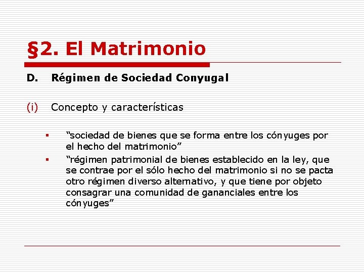 § 2. El Matrimonio D. Régimen de Sociedad Conyugal (i) Concepto y características §