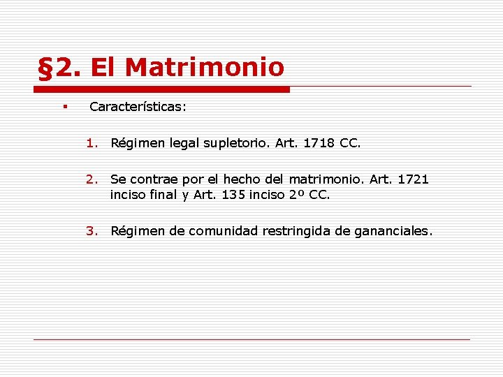 § 2. El Matrimonio § Características: 1. Régimen legal supletorio. Art. 1718 CC. 2.