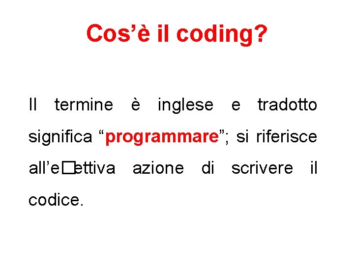 Cos’è il coding? Il termine è inglese e tradotto significa “programmare”; si riferisce all’e�ettiva