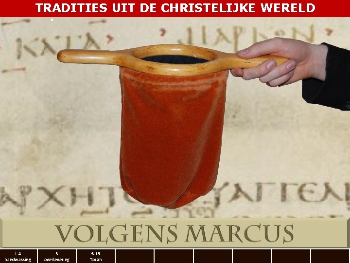 TRADITIES UIT DE CHRISTELIJKE WERELD 1 -4 handwassing 5 overlevering 6 -13 Torah 