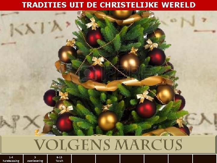 TRADITIES UIT DE CHRISTELIJKE WERELD 1 -4 handwassing 5 overlevering 6 -13 Torah 