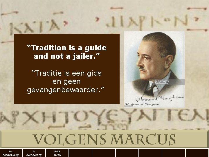 “Tradition is a guide and not a jailer. ” “Traditie is een gids en