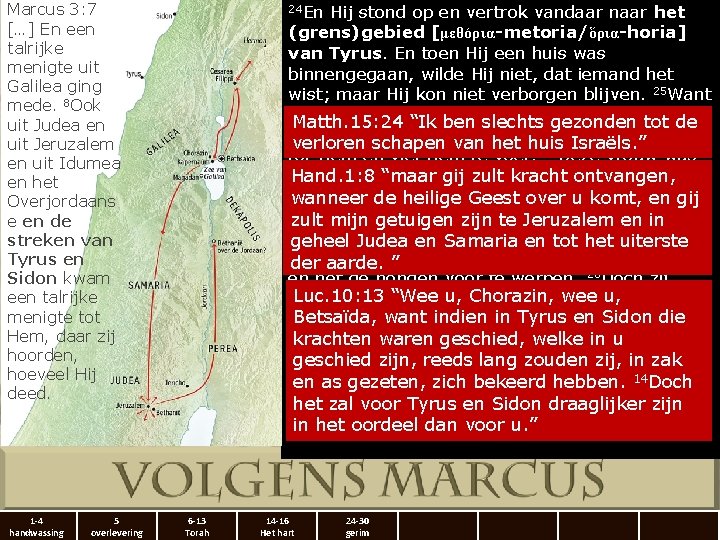 Marcus 3: 7 […] En een talrijke menigte uit Galilea ging mede. 8 Ook