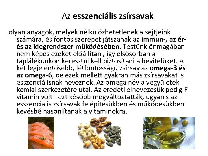 Az esszenciális zsírsavak olyan anyagok, melyek nélkülözhetetlenek a sejtjeink számára, és fontos szerepet játszanak