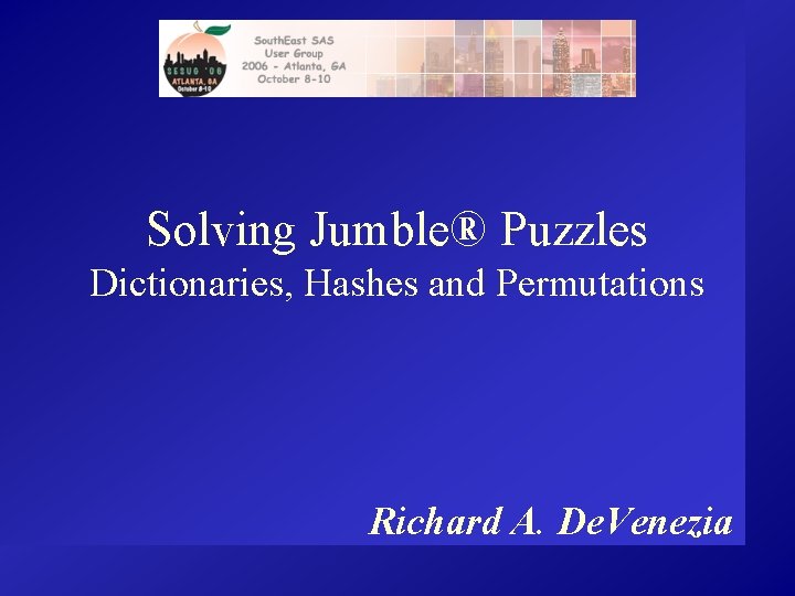 Solving Jumble® Puzzles Dictionaries, Hashes and Permutations Richard A. De. Venezia 