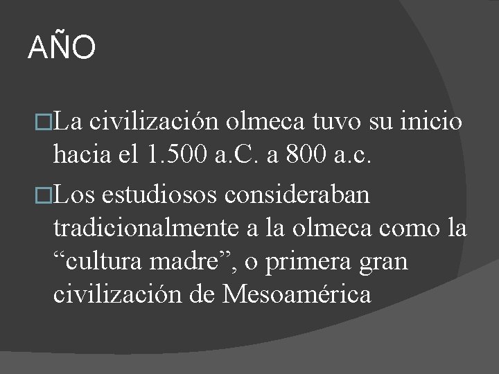 AÑO �La civilización olmeca tuvo su inicio hacia el 1. 500 a. C. a AÑO �La civilización olmeca tuvo su inicio hacia el 1. 500 a. C. a