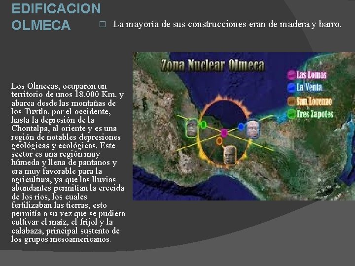 EDIFICACION � OLMECA La mayoría de sus construcciones eran de madera y barro. Los EDIFICACION � OLMECA La mayoría de sus construcciones eran de madera y barro. Los