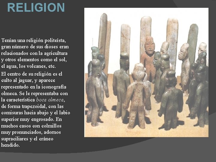 RELIGION Tenían una religión politeísta, gran número de sus dioses eran relacionados con la RELIGION Tenían una religión politeísta, gran número de sus dioses eran relacionados con la