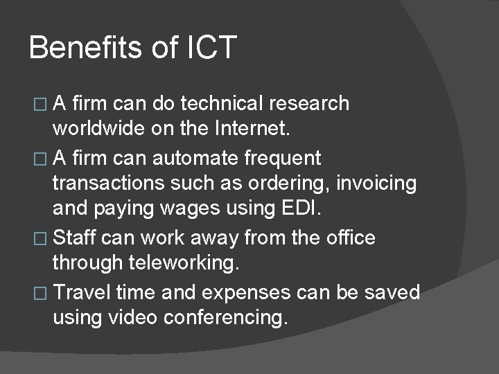 Benefits of ICT �A firm can do technical research worldwide on the Internet. �