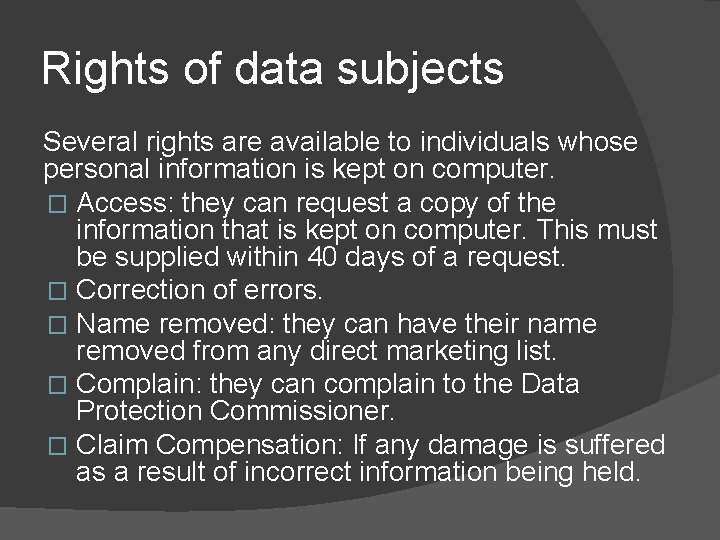 Rights of data subjects Several rights are available to individuals whose personal information is