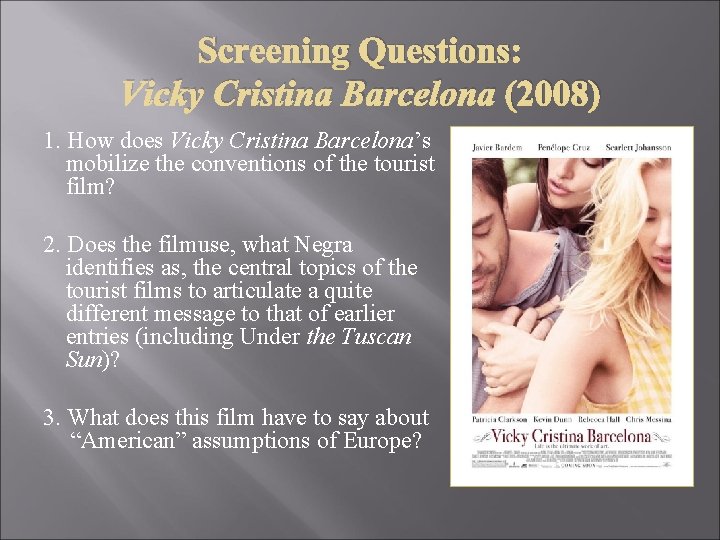Screening Questions: Vicky Cristina Barcelona (2008) 1. How does Vicky Cristina Barcelona’s mobilize the