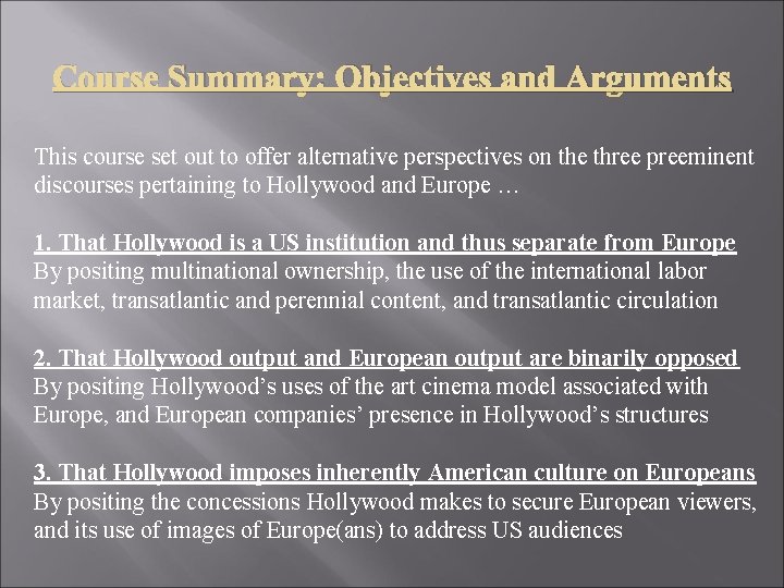 Course Summary: Objectives and Arguments This course set out to offer alternative perspectives on
