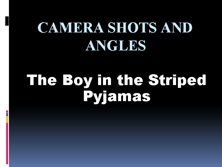 CAMERA SHOTS AND ANGLES The Boy in the Striped Pyjamas 