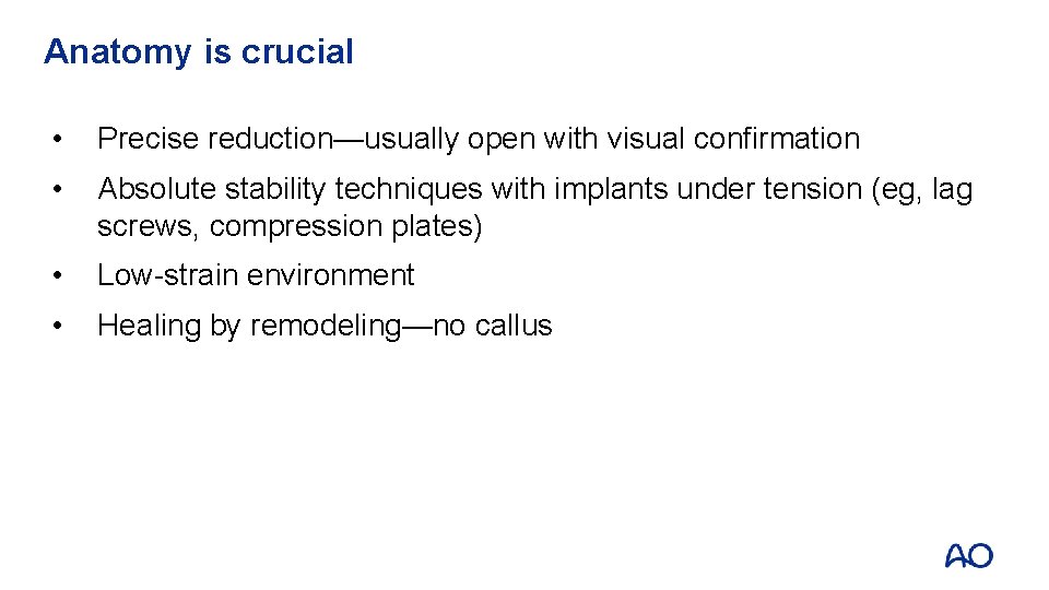 Anatomy is crucial • Precise reduction—usually open with visual confirmation • Absolute stability techniques