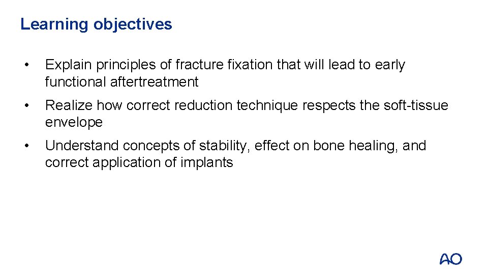 Learning objectives • Explain principles of fracture fixation that will lead to early functional