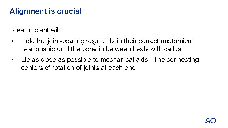 Alignment is crucial Ideal implant will: • Hold the joint-bearing segments in their correct