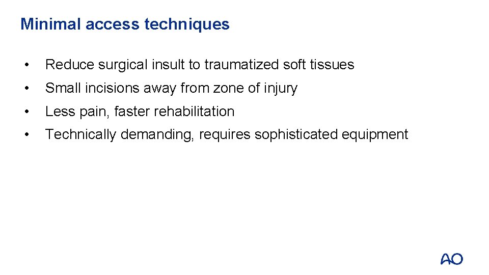 Minimal access techniques • Reduce surgical insult to traumatized soft tissues • Small incisions