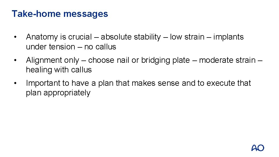 Take-home messages • Anatomy is crucial – absolute stability – low strain – implants