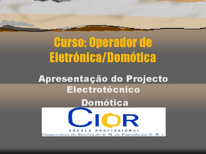 Curso: Operador de Eletrónica/Domótica Apresentação do Projecto Electrotécnico Domótica 