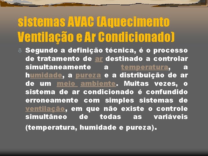sistemas AVAC (Aquecimento Ventilação e Ar Condicionado) ò Segundo a definição técnica, é o