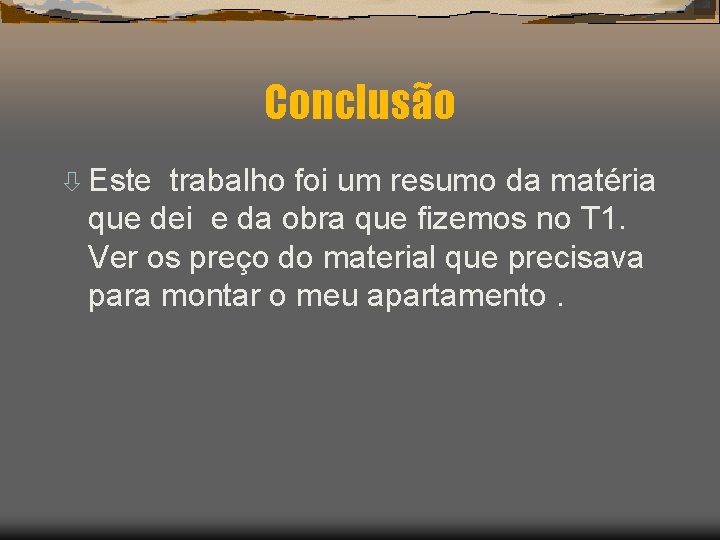 Conclusão ò Este trabalho foi um resumo da matéria que dei e da obra