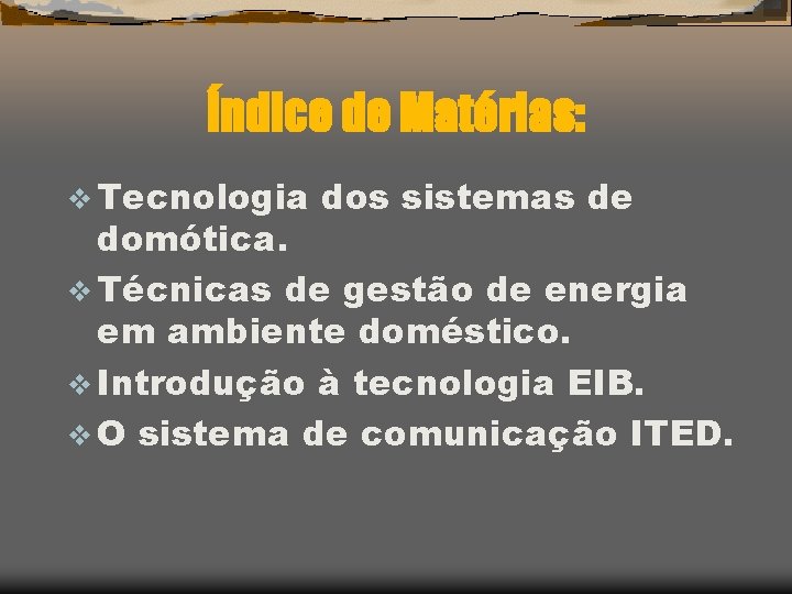 Índice de Matérias: v Tecnologia dos sistemas de domótica. v Técnicas de gestão de